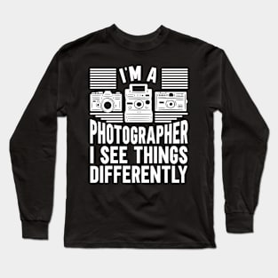 I See Things Differently Photographer Photography Long Sleeve T-Shirt